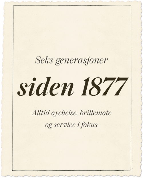 Tekstbilde hvor det står: seks generasjoner siden 1877. Alltid øyehelse, brillemote og service i fokus